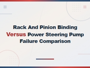 Rack and Pinion Binding Versus Power Steering Pump Failure Comparison