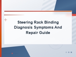 Steering Rack Binding: Diagnosis, Symptoms and Repair Guide