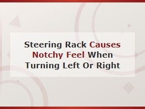 Fixing a Notchy Steering Rack: Repair Solutions for Stiff Turning