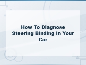 How to Diagnose Steering Binding Symptoms in Your Car